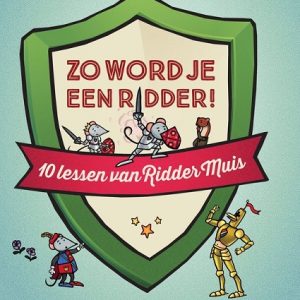 10 LESSEN VAN RIDDER MUIS ZO WORD JE EEN RIDDER